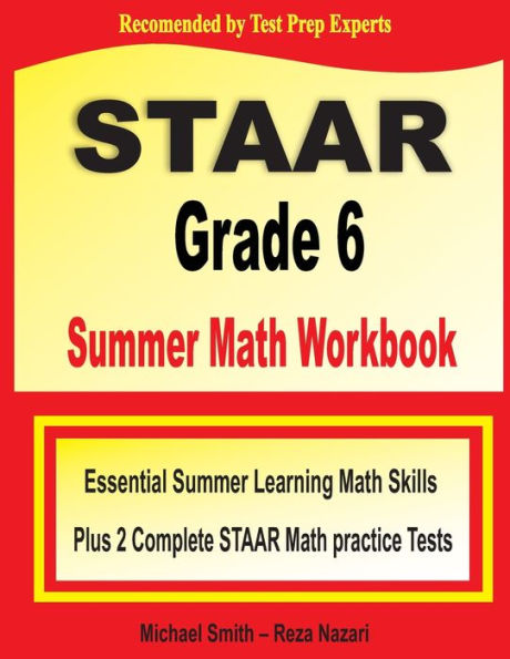 STAAR Grade 6 Summer Math Workbook: Essential Summer Learning Math Skills plus Two Complete STAAR Math Practice Tests