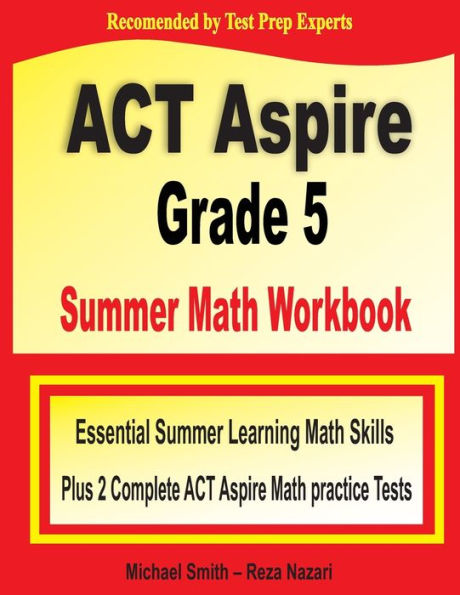 ACT Aspire Grade 5 Summer Math Workbook: Essential Summer Learning Math Skills plus Two Complete ACT Aspire Math Practice Tests