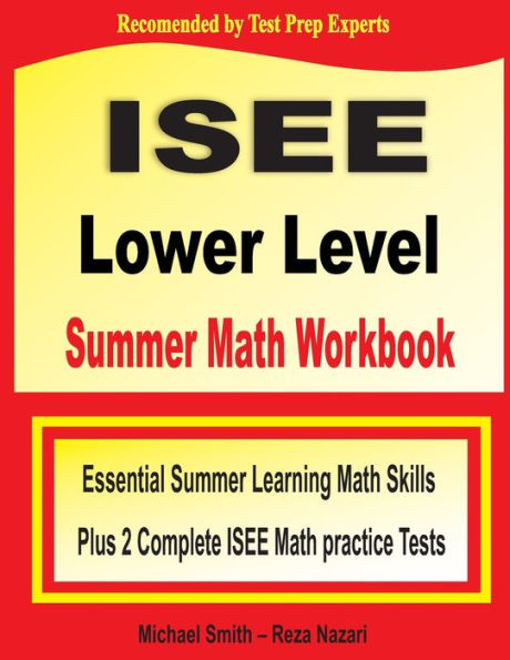 ISEE Lower Level Summer Math Workbook: Essential Summer Learning Math Skills plus Two Complete ISEE Lower Level Math Practice Tests