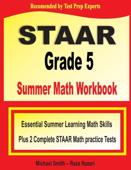 STAAR Grade 5 Summer Math Workbook: Essential Summer Learning Math Skills plus Two Complete STAAR Math Practice Tests