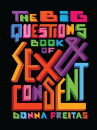 Title: Big Questions Book of Sex & Consent, Author: Donna Freitas