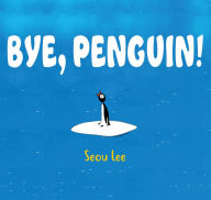 Title: Bye, Penguin!, Author: Seou Lee