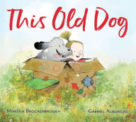 Title: This Old Dog, Author: Martha Brockenbrough