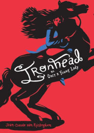 Title: Ironhead, or, Once a Young Lady, Author: Jean-Claude van Rijckeghem