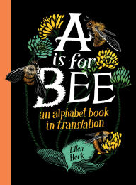 Title: A Is for Bee: An Alphabet Book in Translation, Author: Ellen Heck