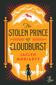 Title: The Stolen Prince of Cloudburst, Author: Jaclyn Moriarty