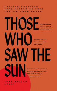 Download free books on pc Those Who Saw the Sun: African American Oral Histories from the Jim Crow South