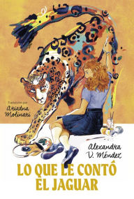 Title: Lo que le conto el jaguar: (What the Jaguar Told Her Spanish Edition), Author: Alexandra V. Mendez