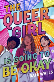 Title: The Queer Girl is Going to Be Okay, Author: Dale Walls