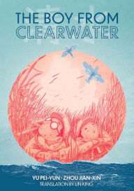Title: The Boy from Clearwater: Book 1, Author: Pei-Yun Yu