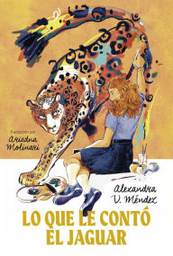 Title: Lo que contó el jaguar: (What the Jaguar Told Her Spanish Edition), Author: Alexandra V. Méndez