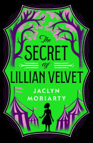 Title: The Secret of Lillian Velvet, Author: Jaclyn Moriarty