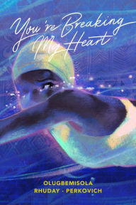 Title: You're Breaking my Heart, Author: Olugbemisola Rhuday-Perkovich