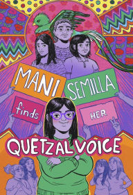Title: Mani Semilla Finds Her Quetzal Voice, Author: Anna Lapera