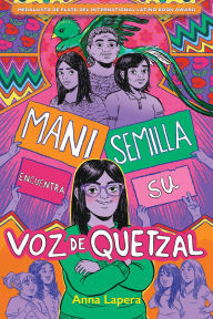 Title: Mani Semilla encuentra su voz de quetzal, Author: Anna Lapera