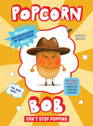Title: Popcorn Bob Can't Stop Popping, Author: Maranke Rinck
