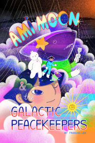 Title: Ami Moon and the Galactic Peacekeepers: Book One, Author: Frances Lee
