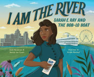 Title: I Am the River: Sarah E. Ray and the Bob Lo Boat, Author: Patricia Lee Gauch
