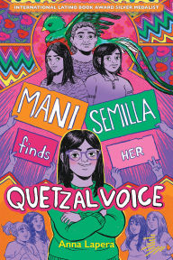 Title: Mani Semilla Finds Her Quetzal Voice, Author: Anna Lapera