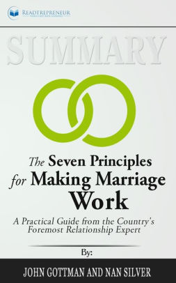 Summary Of The Seven Principles For Making Marriage Work A Practical Guide From The Countrys Foremost Relationship Expert By John Gottmanpaperback - 