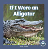 Title: If I Were an Alligator, Author: Meg Gaertner