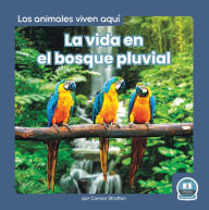 La vida en el bosque pluvial (Life in the Rain Forest)