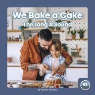 Title: We Bake a Cake: The Long A Sound, Author: Connor Stratton