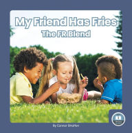 Title: My Friend Has Fries: The FR Blend, Author: Connor Stratton