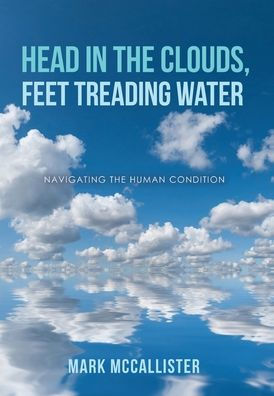 Head in the Clouds, Feet Treading Water: Navigating the Human Condition