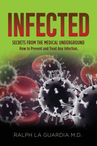 Title: Infected: Secrets From The Medical Underground, Author: Ralph La Guardia M.D.