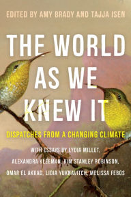 Title: The World As We Knew It: Dispatches From a Changing Climate, Author: Amy Brady