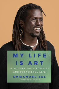 Title: My Life Is Art: 11 Pillars for a Positive and Purposeful Life, Author: Emmanuel Jal