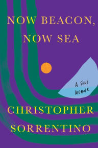 Title: Now Beacon, Now Sea: A Son's Memoir, Author: Christopher Sorrentino