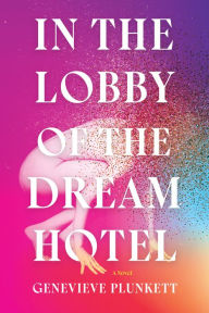 Free books to download on ipod touch In the Lobby of the Dream Hotel: A Novel MOBI CHM 9781646220489 in English by Genevieve Plunkett, Genevieve Plunkett