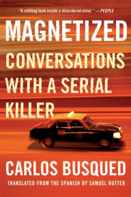 Title: Magnetized: Conversations with a Serial Killer, Author: Carlos Busqued