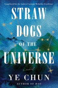 Title: Straw Dogs of the Universe: A Novel, Author: Ye Chun