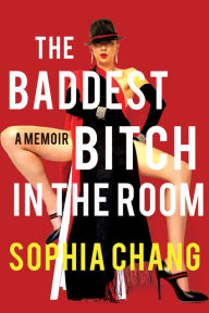 Title: The Baddest Bitch in the Room: A Memoir, Author: Sophia Chang