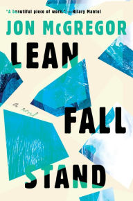Title: Lean Fall Stand, Author: Jon McGregor