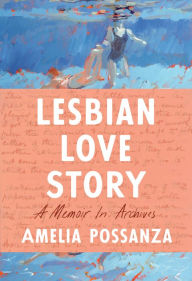 Free download book Lesbian Love Story: A Memoir In Archives 9781646221059 by Amelia Possanza, Amelia Possanza MOBI