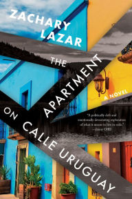 Title: The Apartment on Calle Uruguay: A Novel, Author: Zachary Lazar