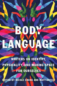 Ebook for gate preparation free download Body Language: Writers on Identity, Physicality, and Making Space for Ourselves by Nicole Chung, Matt Ortile RTF CHM in English 9781646221318
