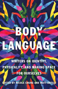 Book downloader online Body Language: Writers on Identity, Physicality, and Making Space for Ourselves iBook MOBI (English Edition) by Nicole Chung, Matt Ortile 9781646221318