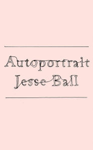 Audio books download ipod free Autoportrait 9781646221387 by Jesse Ball, Jesse Ball DJVU MOBI CHM (English Edition)