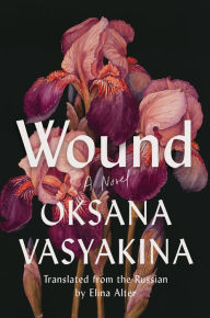 Free book mp3 downloads Wound: A Novel English version by Oksana Vasyakina, Elina Alter, Oksana Vasyakina, Elina Alter DJVU