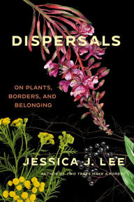 Books online free downloads Dispersals: On Plants, Borders, and Belonging by Jessica J. Lee