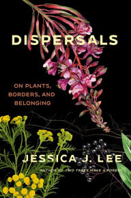 Free book computer download Dispersals: On Plants, Borders, and Belonging 9781646221783 by Jessica J. Lee (English literature) iBook MOBI