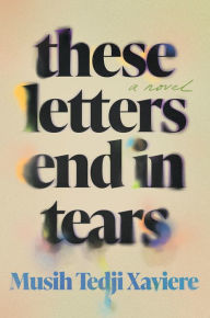 Free ebooks download for kindle These Letters End in Tears: A Novel by Musih Tedji Xaviere 9781646221868