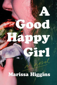 Books google free download A Good Happy Girl: A Novel 9781646221974  by Marissa Higgins (English literature)