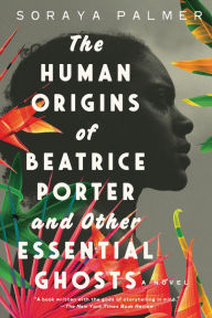 Best source ebook downloads The Human Origins of Beatrice Porter and Other Essential Ghosts: A Novel RTF