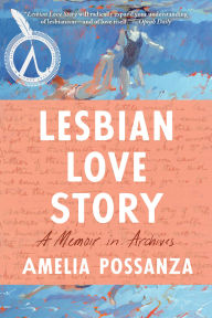 Title: Lesbian Love Story: A Memoir In Archives, Author: Amelia Possanza